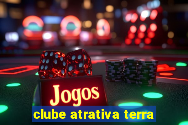 clube atrativa terra